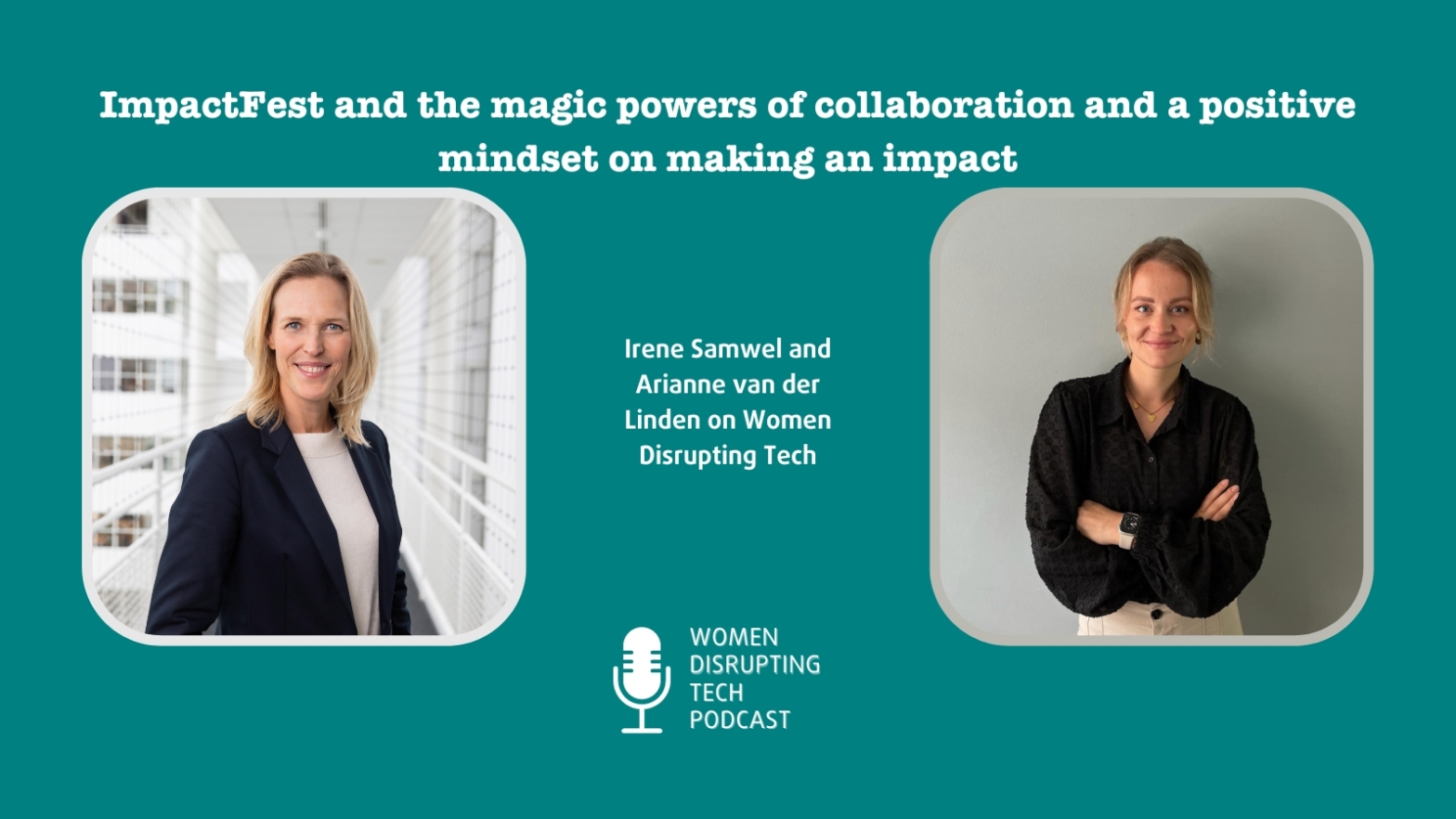 Visual for episode 28 of the podcast Women Disrupting Tech with Irene Samwel from ImpactCity and Arianne van der Linden from Kwebbel.