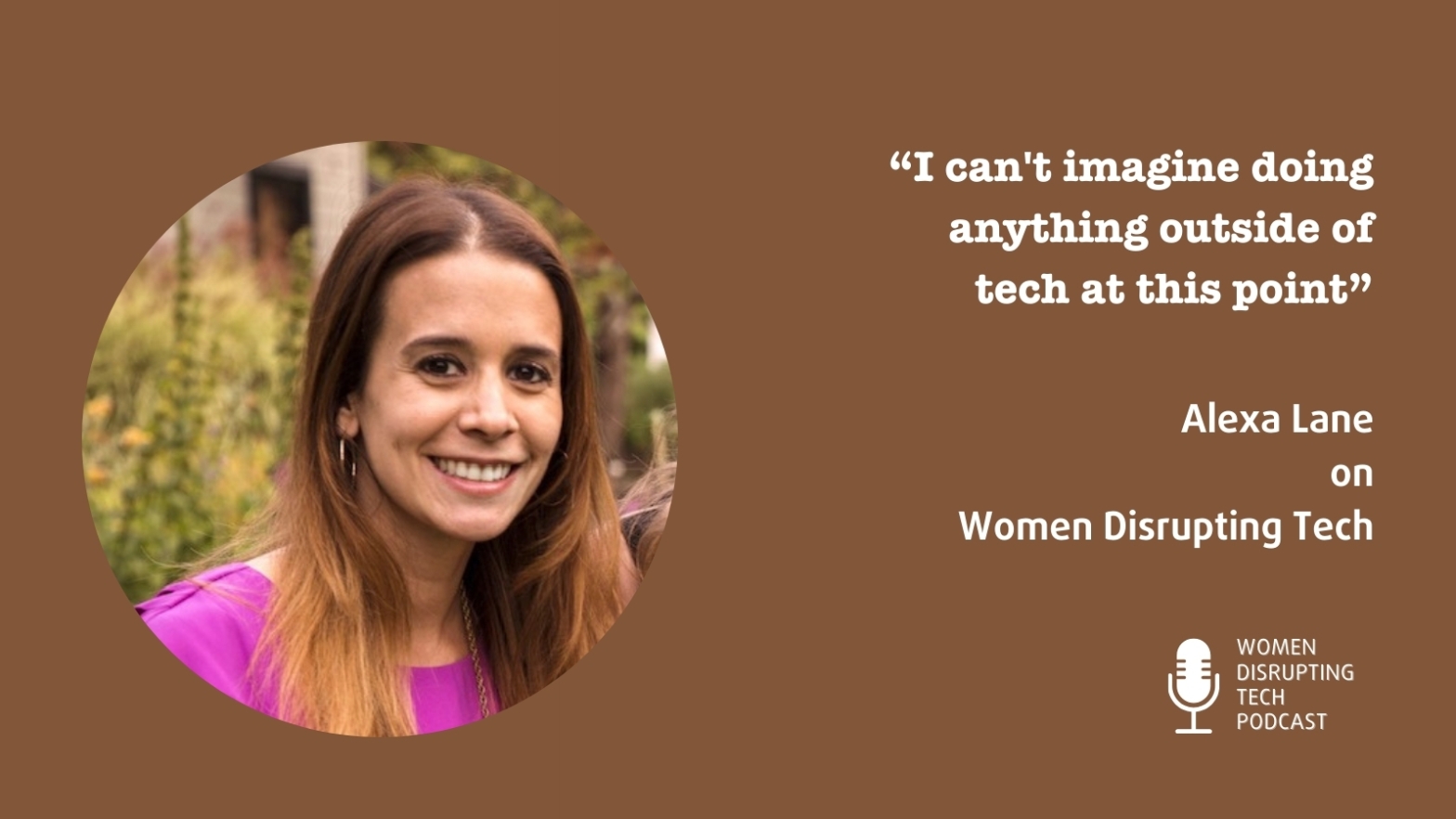 This is a picture of Alexa Lane, Head of Recruitment at Placements.io, with a quote from the interview she did in episode 45 of Women Disrupting Tech. You can listen to the episode by clicking one of the links in the post or by searching for "Women Disrupting Tech" on Spotify or in your favorite podcast player.
